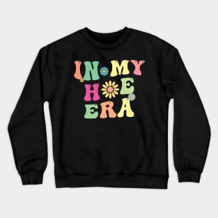 In My Hoe Era Funny Gardening Gardener Gifts Crewneck Sweatshirt